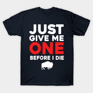 Just Give Me One Before I Die T-Shirt